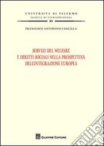 Servizi di welfare e diritti sociali nella prospettiva dell'integrazione europea libro di Cancilla Francesco Antonino