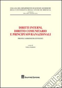 Diritti interni, diritto comunitario e principi sovranazionali. Profili amministrativistici libro di Parisio V. (cur.)