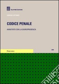 Codice penale. Annotato con la giurisprudenza 2008 libro di Lattanzi Giorgio