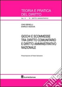 Giochi e scommesse tra diritto comunitario e diritto amministrativo nazionale libro di Benelli Cino; Vedova Enrico