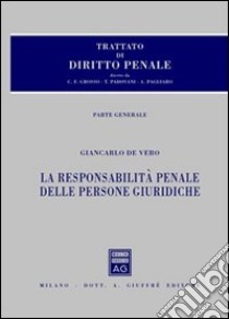 Trattato di diritto penale. Vol. 4: La responsabilità penale delle persone giuridiche libro di De Vero Giancarlo