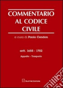 Commentario al codice civile. Artt. 1655-1702: Appalto. Trasporto libro di Cendon P. (cur.)