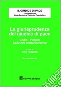 La giurisprudenza del giudice di pace. Civile, penale, sanzioni amministrative libro di Riviezzo C. (cur.)