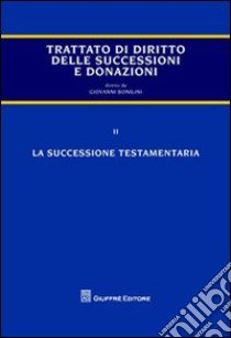Trattato delle successioni e delle donazioni. Vol. 2: La successione testamentaria libro