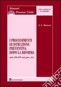 I procedimenti di istruzione preventiva dopo la riforma libro di Barreca Giuseppe L.