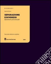 Separazione e divorzio. Questioni processuali libro di Bruno Maurizio