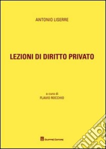 Lezioni di diritto privato libro di Liserre Antonio