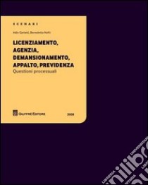 Licenziamento, agenzia, demansionamento, appalto, previdenza libro di Garlatti Aldo; Nefri Benedetta