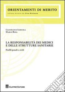 La responsabilità dei medici e delle strutture sanitarie. Profili penali e civili libro di Iadecola Gianfranco; Bona Marco