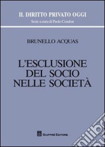 L'esclusione del socio nelle società libro di Acquas Brunello