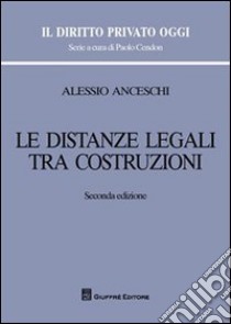 Le distanze legali tra costruzioni libro di Anceschi Alessio