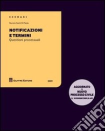 Notificazioni e termini. Questioni processuali libro di Santi Di Paola Nunzio