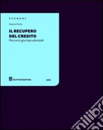 Il recupero del credito. Percorsi giurisprudenziali libro di Pertile Roberto