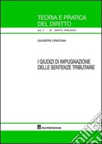 I giudizi di impugnazione delle sentenze tributarie libro di Cristiani Giuseppe