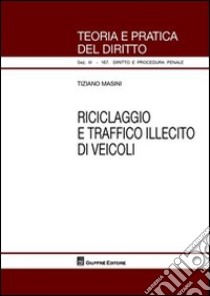 Riciclaggio e traffico illecito di veicoli libro di Masini Tiziano