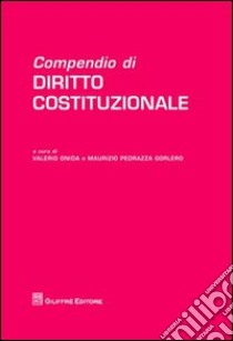 Compendio di diritto costituzionale libro di Pedrazza Gorlero M. (cur.); Onida V. (cur.)