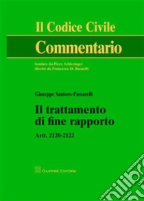 Il trattamento di fine rapporto. Artt. 2120-2122 libro di Santoro Passarelli Giuseppe