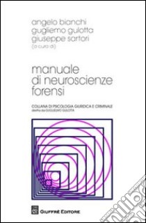 Manuale di neuroscienze forensi libro di Bianchi A. (cur.); Gulotta G. (cur.); Sartori G. (cur.)