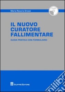 Il nuovo curatore fallimentare. Con CD-ROM libro di Grossi M. Rosaria