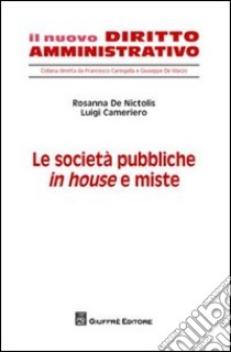 Le società pubbliche in house e miste libro di De Nictolis Rosanna; Cameriero Luigi