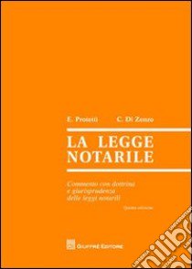 La legge notarile. Commento con dottrina e giurisprudenza delle leggi notarili libro di Protettì Ettore; Di Enzo Carmine