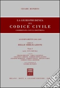 La giurisprudenza sul codice civile. Coordinata con la dottrina. Aggiornamento 2005-2009. Libro IV: Delle obbligazioni. Artt. 1173-1469 bis e Artt. 1470-2059 libro di Ruperto Cesare