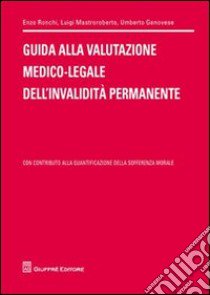 Guida alla valutazione medico-legale dell'invalidità permanente libro di Ronchi Enzo - Mastroroberto Luigi - Genovese Umberto