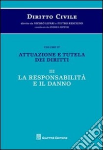 Diritto civile. Vol. 4/2: Attuazione e tutela dei diritti. La responsabilità e il danno libro