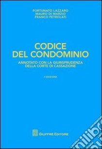 Codice del condominio libro di Lazzaro Fortunato; Di Marzio Mauro; Petrolati Franco