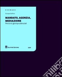 Mandato, agenzia, mediazione. Percorsi giurisprudenziali libro di Buffone Giuseppe