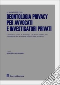 Deontologia privacy per avvocati e investigatori privati libro di Fulco D. (cur.); Bolognini L. (cur.)