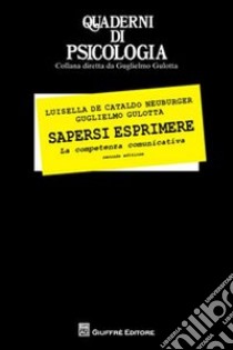 Sapersi esprimere. La competenza comunicativa libro di De Cataldo Neuburger Luisella; Gulotta Guglielmo