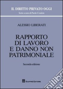 Rapporto di lavoro e danno non patrimoniale libro di Liberati Alessio