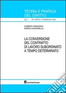 La conversione del contratto di lavoro subordinato a tempo determinato libro di Saraceno Alberto; Cantarella Enrico