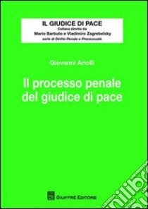 Il processo penale del giudice di pace libro di Ariolli Giovanni