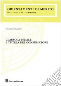 Clausola penale e tutela del consumatore libro di Agnino Francesco