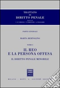 Trattato di diritto penale. Parte generale. Vol. 3/1: Il reo e la persona offesa. Il diritto penale minorile libro di Bertolino Marta