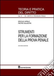 Strumenti per la formazione della prova penale libro di Aprile Ercole; Silvestri Pietro