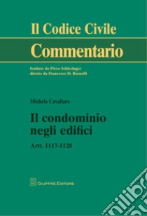 Il condominio negli edifici. Artt. 1117-1128 libro di Cavallaro Michela