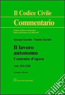 Il lavoro autonomo. Contratto d'opera. Artt. 2222-2228 libro di Giacobbe Giovanni; Giacobbe Daniela