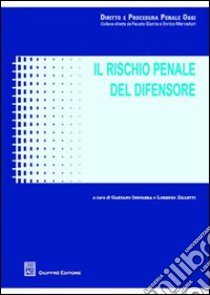 Il rischio penale del difensore libro di Insolera Gaetano; Zilletti Lorenzo