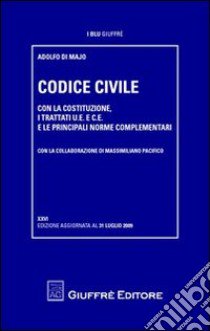 Codice civile. Con la Costituzione, i trattati U.E. e C.E. e le principali norme complementari libro di Di Majo Adolfo