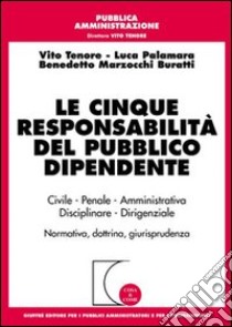 Le cinque responsabilità del pubblico dipendente libro di Tenore Vito - Palamara Luca - Marzocchi Buratti Benedetto