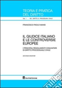 Il giudice italiano e le controversie europee. I principali regolamenti comunitari di diritto processuale civile libro di Mansi Francesco P.