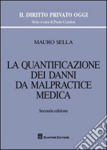 La quantificazione dei danni da malpractice medica libro di Sella Mauro