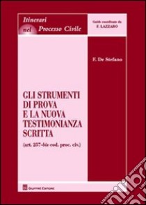 Gli strumenti di prova e la nuova testimonianza scritta libro di De Stefano Franco