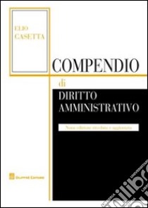 Compendio di diritto amministrativo libro di Casetta Elio