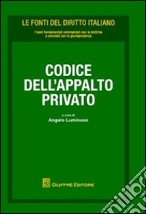 Codice dell'appalto privato libro di Luminoso A. (cur.)