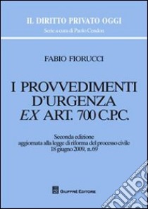 I provvedimenti d'urgenza ex art. 700 c.p.c. libro di Fiorucci Fabio