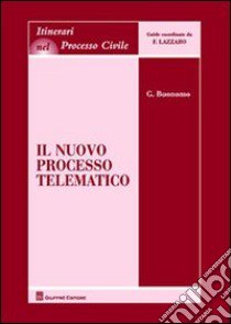 Il nuovo processo telematico. Nell'era dell'amministrazione digitale libro di Buonomo Giovanni